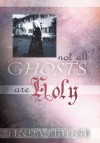 Not All Ghosts Are Holy - Linda Bridge