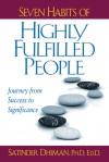 Seven Habits of Highly Fulfilled People: Journey from Success to Significance - Satinder Dhiman