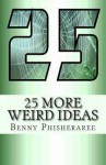25 More Weird Ideas: Adrift in the Universe - Benny Phisheraree, David Wright