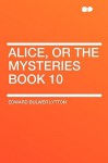 Alice, or the Mysteries Book 10 - Edward Bulwer-Lytton