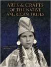 Arts and Crafts of the Native American Tribes - Michael G. Johnson, Bill Yenne
