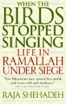 When the Birds Stopped Singing: Life in Ramallah Under Siege - Raja Shehadeh, Dalya Bilu