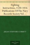 Fighting Instructions, 1530-1816 Publications Of The Navy Records Society Vol. XXIX. - Julian Stafford Corbett