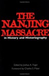 The Nanjing Massacre in History and Historiography - Joshua A. Fogel, Charles S. Maier