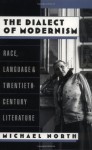 The Dialect of Modernism: Race, Language, and Twentieth-Century Literature (Race and American Culture) - Michael North