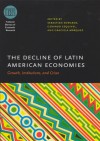 The Decline of Latin American Economies: Growth, Institutions, and Crises - Sebastian Edwards, Sebastian Edwards, Gerardo Esquivel