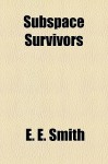 Subspace Survivors - E.E. "Doc" Smith