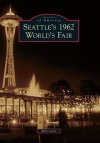 Seattle's 1962 World's Fair (Images of America) (Images of America Series) - Bill Cotter