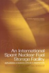 An International Spent Nuclear Fuel Storage Facility: Exploring a Russian Site as a Prototype: Proceedings of an International Workshop - Glenn E. Schweitzer, A. Chelsea Sharber