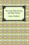 The Lady With the Dog and Other Stories - Anton Chekhov