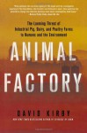 Animal Factory: The Looming Threat of Industrial Pig, Dairy, and Poultry Farms to Humans and the Environment - David Kirby