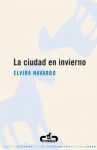 La ciudad en invierno - Elvira Navarro