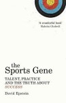 The Sports Gene: Talent, Practice and the Truth About Success - David Epstein