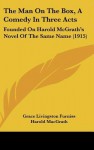 The Man on the Box, a Comedy in Three Acts: Founded on Harold McGrath's Novel of the Same Name (1915) - Grace Livingston Furniss, Harold MacGrath