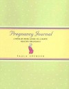 Pregnancy Journal: A Week-By-Week Guide to a Happy, Healthy Pregnancy - Paula Spencer, Cindy Luu