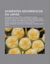 Acidentes Geogr Ficos Do Jap O: Arquip Lagos Do Jap O, Cavernas Do Jap O, Estreitos Do Jap O, Ilhas Do Jap O, Lagos Do Jap O, Mares Do Jap O - Source Wikipedia