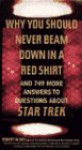 Why You Should Never Beam Down in a Red Shirt: And 749 More Answers to Questions About Star Trek - Robert W. Bly