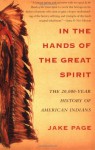 In the Hands of the Great Spirit: The 20,000-Year History of American Indians - Jake Page