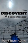 The Discovery of Socket Greeny - Tony Bertauski