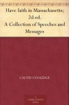 Have faith in Massachusetts; 2d ed. A Collection of Speeches and Messages - Calvin Coolidge