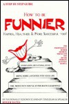How to Be Funnier: Happier, Healthier & More Successful Too! - Peter Schneider
