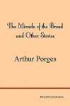The Miracle of the Bread and Other Stories - Arthur Porges
