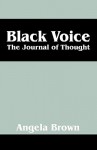 Black Voice: The Journal of Thought - Angela Brown