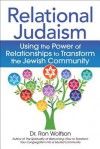 Relational Judaism: Using the Power of Relationships to Transform the Jewish Community - Ron Wolfson