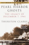 Pearl Harbor Ghosts: The Legacy of December 7, 1941 - Thurston Clarke