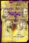 Masterworks and Madrigals for Middle School Choirs - Mary Lynn Lightfoot