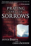 Praying Through Sorrows - Dutch Sheets