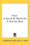 Peter: A Novel of Which He Is Not the Hero - Francis Hopkinson Smith, Arthur I. Keller