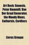 Art Rock: Genesis, Peter Hammill, Van Der Graaf Generator, the Moody Blues, Catharsis, Cardiacs - Livres Groupe