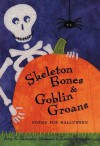 Skeleton Bones and Goblin Groans: Poems for Halloween - Amy E. Sklansky, Karen Dismukes