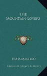 The Mountain Lovers - Fiona MacLeod