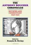 The Anthony Boucher Chronicles: Reviews and Commentary 1942-47 - Francis M. Nevins, Gavin L. O'Keefe