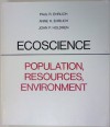 Ecoscience: Population, Resources, Environment - Paul R. Ehrlich, John P. Holdren, Ann H. Ehrlich