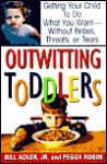 Outwitting Toddlers - Bill Adler Jr., Peggy Robin, Bill Adler