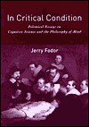 In Critical Condition: Polemical Essays on Cognitive Science and the Philosophy of Mind - Jerry A. Fodor