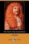 The Youth of the Great Elector (Dodo Press) - Luise Mühlbach, Mary Smith