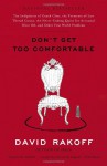 Don't Get Too Comfortable: The Indignities of Coach Class, The Torments of Low Thread Count, The Never-Ending Quest for Artisanal Olive Oil, and Other First World Problems - David Rakoff