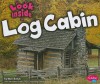 Look Inside a Log Cabin - Mari C. Schuh