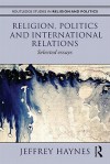 Religion, Politics and International Relations: Selected Essays - Jeff Haynes