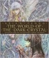The World of the Dark Crystal - Brian Froud, Rupert Brown, J.J. Llewellyn