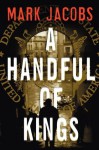 A Handful of Kings: A Novel - Mark Jacobs