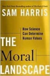 The Moral Landscape: How Science Can Determine Human Values - Sam Harris