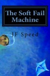 The Soft Fail Machine - J.F. Speed