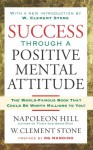 Success Through A Positive Mental Attitude - W. Clement Stone, Napoleon Hill