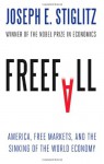 Freefall: America, Free Markets, and the Sinking of the World Economy - Joseph E. Stiglitz