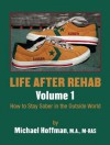 Life After Rehab Volume I: How to Stay Sober in the Outside World - Michael Hoffman